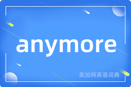 anymore