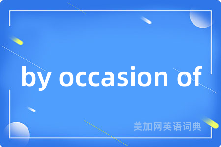 by occasion of
