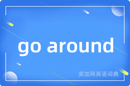 go around