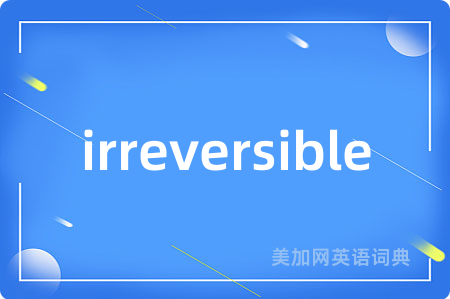 irreversible