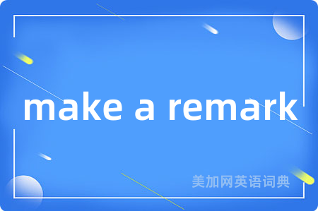 make a remark