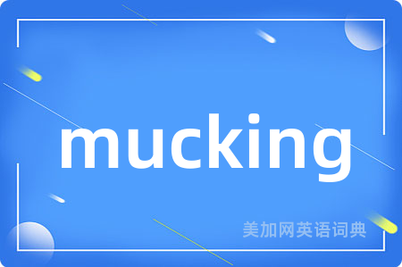 mucking