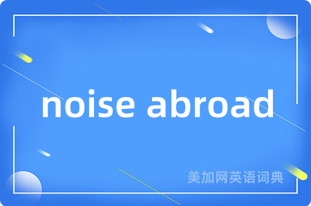 noise abroad