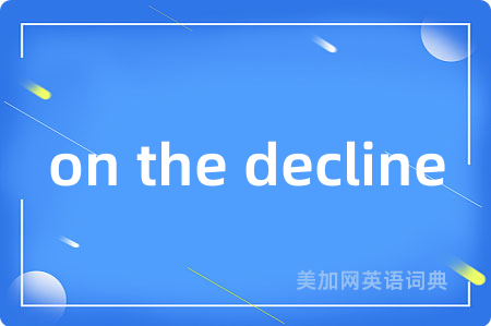 on the decline