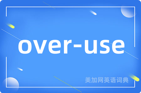 over-use