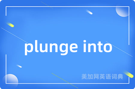 plunge into