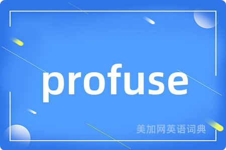 profuse