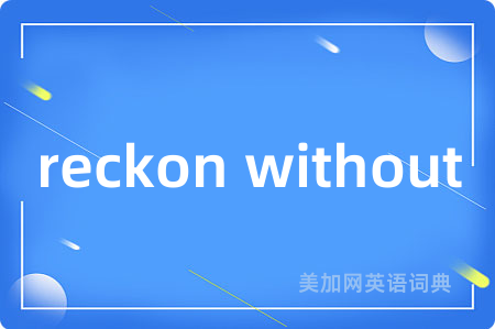 reckon without
