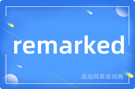 remarked