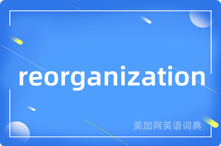 reorganization