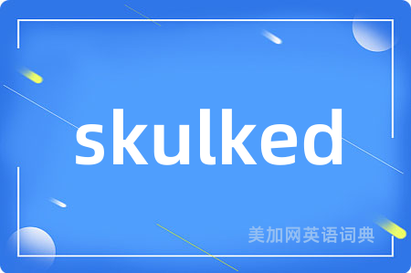skulked