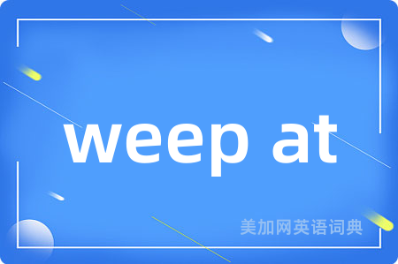 weep at