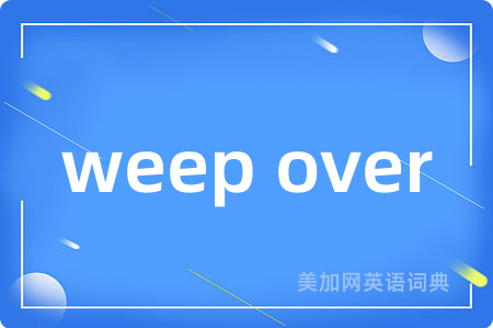 weep over
