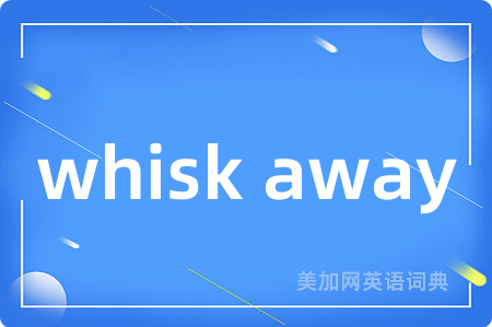 whisk away