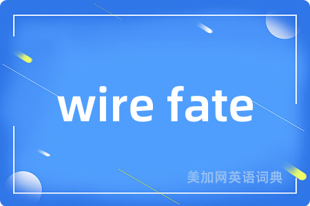 wire fate